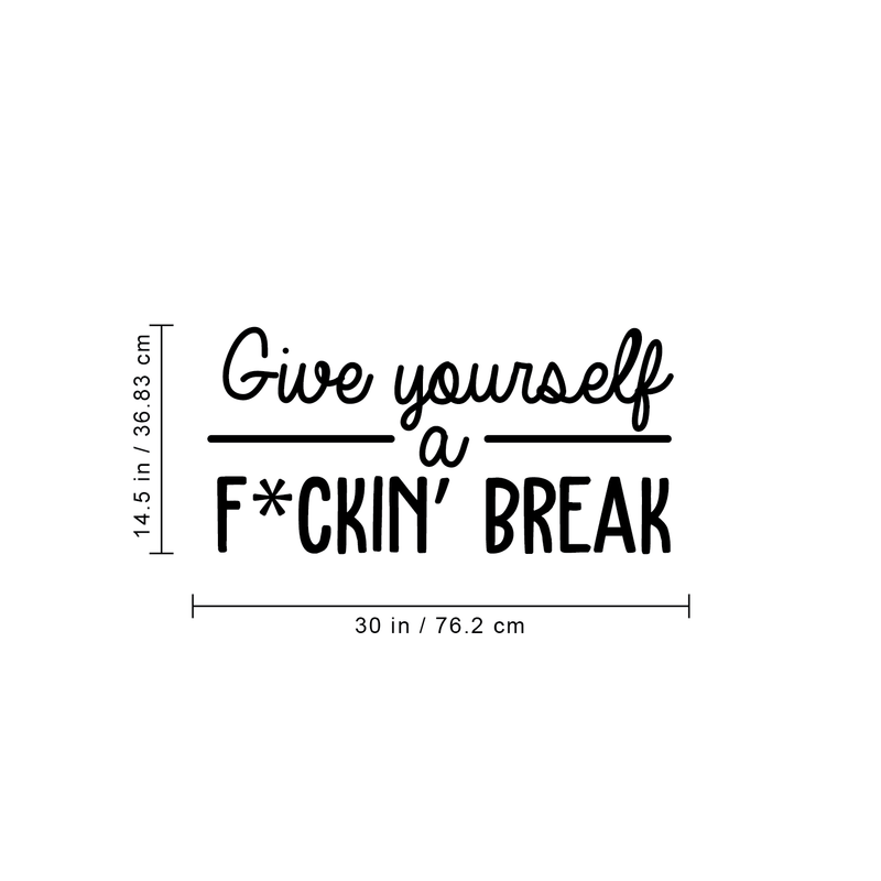 Vinyl Wall Art Decal - Give Yourself A Fcking Break - 14. Modern Funny Motivational Quote For Home Bedroom Closet Living Room Office Workplace Decor Sticker