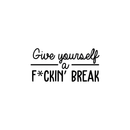 Vinyl Wall Art Decal - Give Yourself A Fcking Break - 14. Modern Funny Motivational Quote For Home Bedroom Closet Living Room Office Workplace Decor Sticker   4