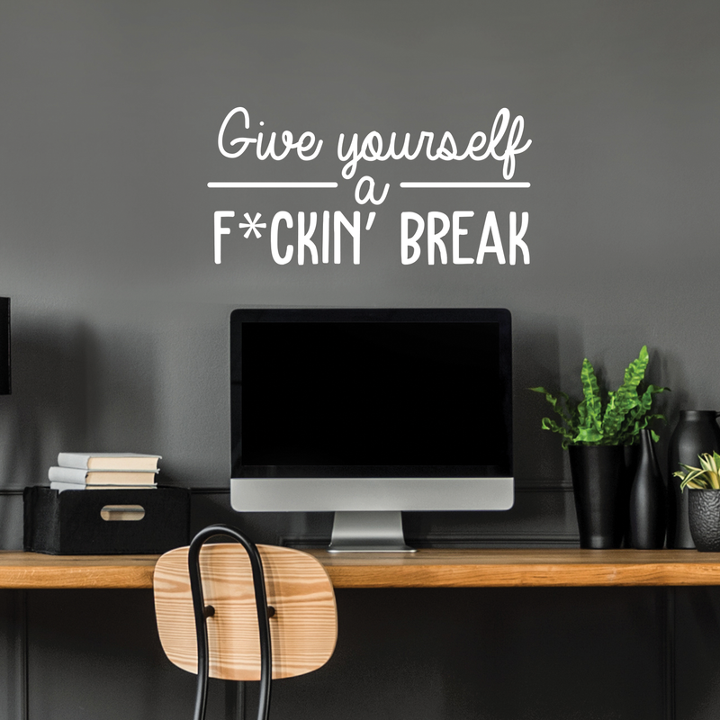 Vinyl Wall Art Decal - Give Yourself A Fcking Break - 14.5" x 30" - Modern Funny Motivational Quote For Home Bedroom Closet Living Room Office Workplace Decor Sticker White 14.5" x 30" 3