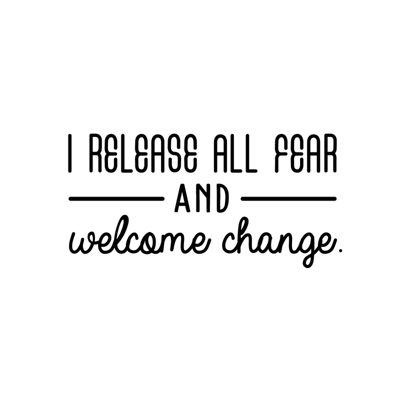 Vinyl Wall Art Decal - I Release All Fear And Welcome Change - 17" x 30" - Modern Inspirational Quote For Home Bedroom Closet Living Room Entryway Office Decoration Sticker Black 17" x 30" 2
