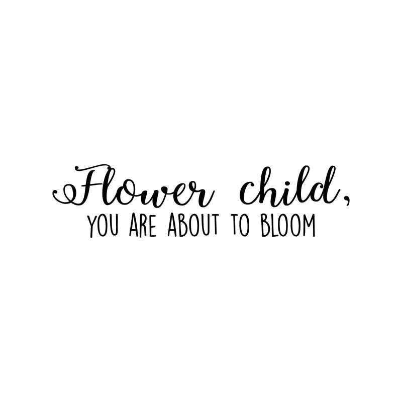 Vinyl Wall Art Decal - Flower Child You Are About To Bloom - 8" x 32" - Trendy Motivational Quote For Home Apartment Bedroom Living Room Decoration Sticker Black 8" x 32" 5
