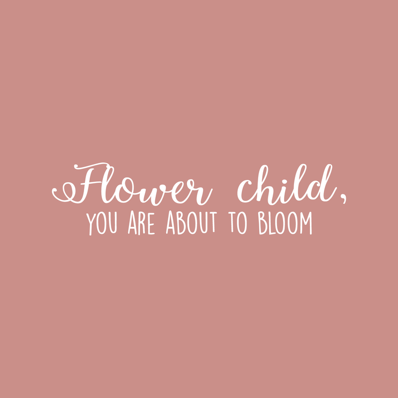 Vinyl Wall Art Decal - Flower Child You Are About To Bloom - 8" x 32" - Trendy Motivational Quote For Home Apartment Bedroom Living Room Decoration Sticker White 8" x 32"