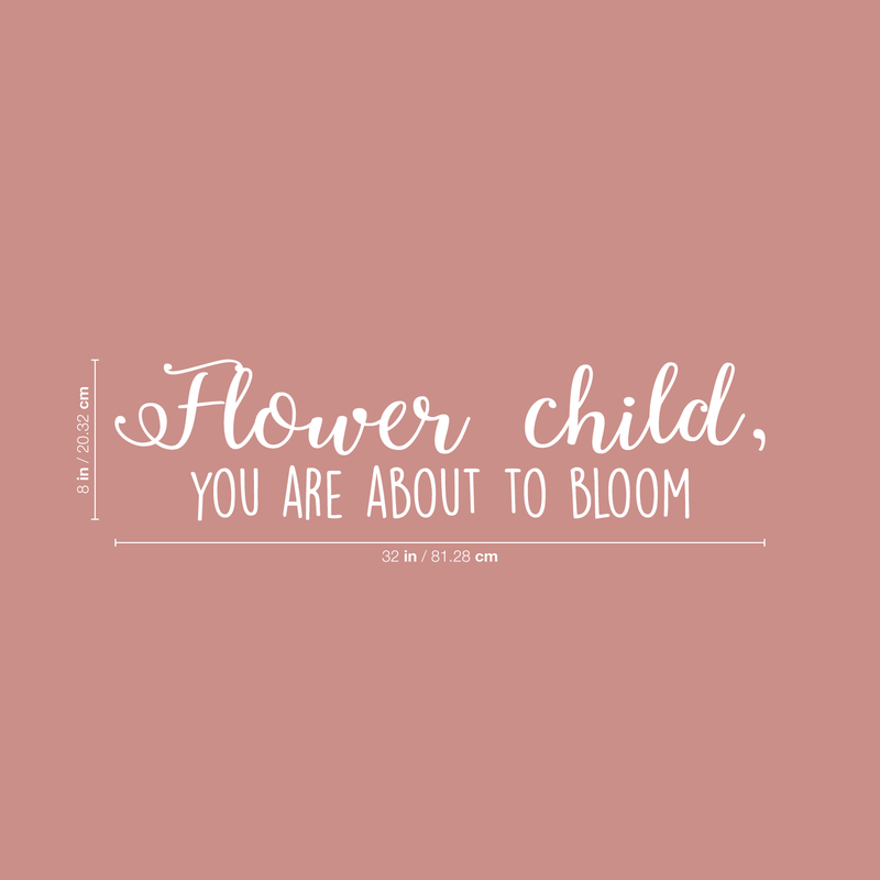 Vinyl Wall Art Decal - Flower Child You Are About To Bloom - 8" x 32" - Trendy Motivational Quote For Home Apartment Bedroom Living Room Decoration Sticker White 8" x 32" 3