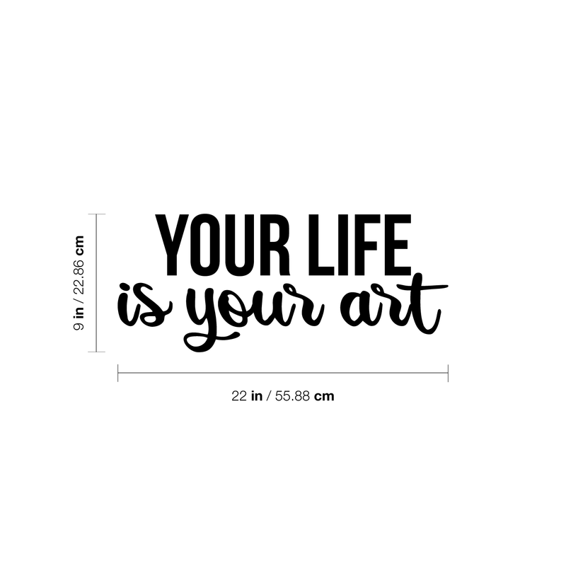 Vinyl Wall Art Decal - Your Life Is Your Art - 9" x 22" - Trendy Inspirational Artists Quote For Home Apartment Bedroom Living Room Closet Decoration Sticker Black 9" x 22"