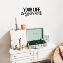 Vinyl Wall Art Decal - Your Life Is Your Art - 9" x 22" - Trendy Inspirational Artists Quote For Home Apartment Bedroom Living Room Closet Decoration Sticker Black 9" x 22" 2