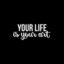 Vinyl Wall Art Decal - Your Life Is Your Art - 9" x 22" - Trendy Inspirational Artists Quote For Home Apartment Bedroom Living Room Closet Decoration Sticker White 9" x 22" 4