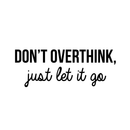 Vinyl Wall Art Decal - Don't Overthink Just Let It Go - Inspirational Sticker Quote For Home Bedroom Living Room Coffee Shop Work Office Decor   4