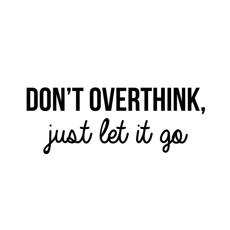 Vinyl Wall Art Decal - Don't Overthink Just Let It Go - Inspirational Sticker Quote For Home Bedroom Living Room Coffee Shop Work Office Decor   4