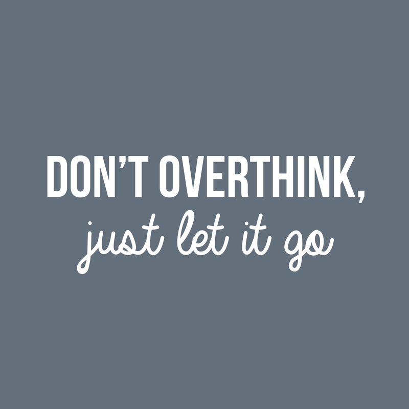 Vinyl Wall Art Decal - Don't Overthink Just Let It Go - 11" x 30" - Inspirational Sticker Quote For Home Bedroom Living Room Coffee Shop Work Office Decor White 11" x 30" 5