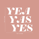 Vinyl Wall Art Decal - Yea Yas Yes - 17" x 19" - Funny Witty Sticker Quote For Home Bedroom Closet Vanity Living Room Coffee Shop Work Office Decor White 17" x 19" 3