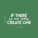 Vinyl Wall Art Decal - If There Is No Way Create One - 9.5" x 22" - Inspirational Sticker Quote For Home Bedroom Living Room Coffee Shop Work Office Decor White 9.5" x 22"