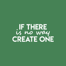 Vinyl Wall Art Decal - If There Is No Way Create One - 9.5" x 22" - Inspirational Sticker Quote For Home Bedroom Living Room Coffee Shop Work Office Decor White 9.5" x 22" 5