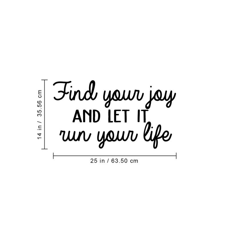 Vinyl Wall Art Decal - Find Your Joy And Let It Run Your Life - 14" x 25" - Inspirational Happiness Sticker Quote For Home Bedroom Living Room Coffee Shop Work Office Decor Black 14" x 25" 5