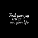 Vinyl Wall Art Decal - Find Your Joy And Let It Run Your Life - 14" x 25" - Inspirational Happiness Sticker Quote For Home Bedroom Living Room Coffee Shop Work Office Decor White 14" x 25"