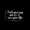 Vinyl Wall Art Decal - Find Your Joy And Let It Run Your Life - 14" x 25" - Inspirational Happiness Sticker Quote For Home Bedroom Living Room Coffee Shop Work Office Decor White 14" x 25" 4