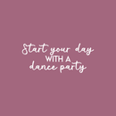 Vinyl Wall Art Decal - Start Your Day With A Dance Party - 10.5" x 25" - Inspirational Sticker Quote For Home Bedroom Living Room Kitchen Coffee Shop Work Office Decor White 10.5" x 25"