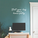 Vinyl Wall Art Decal - Start Your Day With A Dance Party - 10.5" x 25" - Inspirational Sticker Quote For Home Bedroom Living Room Kitchen Coffee Shop Work Office Decor White 10.5" x 25" 5