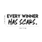 Vinyl Wall Art Decal - Every Winner Has Scars - 10.5" x 30" - Modern Inspirational Sticker Quote For Home Bedroom Living Room Office Coffee Shop Work Office Decor Black 10.5" x 30" 3