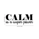 Vinyl Wall Art Decal - Calm Is A Super Power - 10" x 26" - Modern Inspirational Quote For Home Bedroom Living Room Office Workplace Coffee Shop Decoration Sticker Black 10" x 26" 3