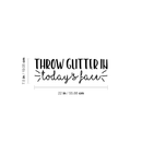Vinyl Wall Art Decal - Throw Glitter In Today's Face - 7.5" x 22" - Modern Inspirational Funny Sticker Quote For Home Bedroom Living Room Coffee Shop Work Office Decor Black 7.5" x 22" 3