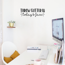 Vinyl Wall Art Decal - Throw Glitter In Today's Face - 7. Trendy Inspirational Funny Sticker Quote For Home Bedroom Living Room Coffee Shop Work Office Decor   4