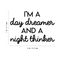 Vinyl Wall Art Decal - I'm A Day Dreamer And A Night Thinker - 17" x 23" - Modern Inspirational Quote For Home Bedroom Living Room Office Workplace Coffee Shop Decoration Sticker Black 17" x 23" 3