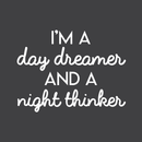 Vinyl Wall Art Decal - I'm A Day Dreamer And A Night Thinker - 17" x 23" - Modern Inspirational Quote For Home Bedroom Living Room Office Workplace Coffee Shop Decoration Sticker White 17" x 23" 2