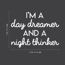Vinyl Wall Art Decal - I'm A Day Dreamer And A Night Thinker - 17" x 23" - Modern Inspirational Quote For Home Bedroom Living Room Office Workplace Coffee Shop Decoration Sticker White 17" x 23" 3