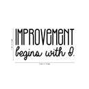 Vinyl Wall Art Decal - Improvement Begins With I. - Modern Motivational Sticker Quote For Home Bedroom Closet Living Room Coffee Shop Work Office Decor