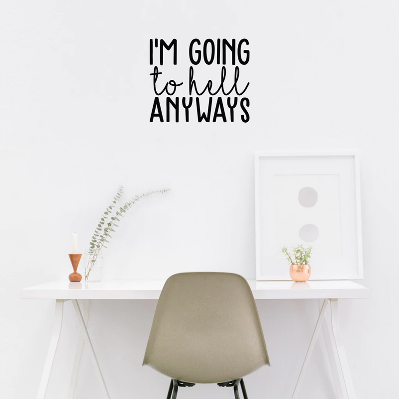 Vinyl Wall Art Decal - I'm Going To Hell Anyways - 18.5" x 22" - Trendy Sarcastic Sticker Quote For Home Bedroom Closet Living Room Coffee Shop Work Office Decor Black 18.5" x 22"