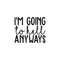 Vinyl Wall Art Decal - I'm Going To Hell Anyways - 18.5" x 22" - Trendy Sarcastic Sticker Quote For Home Bedroom Closet Living Room Coffee Shop Work Office Decor Black 18.5" x 22" 2