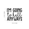 Vinyl Wall Art Decal - I'm Going To Hell Anyways - 18.5" x 22" - Trendy Sarcastic Sticker Quote For Home Bedroom Closet Living Room Coffee Shop Work Office Decor Black 18.5" x 22" 3