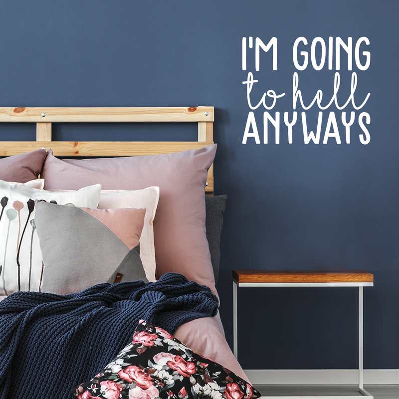 Vinyl Wall Art Decal - I'm Going To Hell Anyways - 18.5" x 22" - Trendy Sarcastic Sticker Quote For Home Bedroom Closet Living Room Coffee Shop Work Office Decor White 18.5" x 22"
