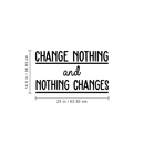Vinyl Wall Art Decal - Change Nothing And Nothing Changes - 14. Modern Inspirational Quote For Home Bedroom Living Room Office Workplace Coffee Shop Decoration Sticker   3