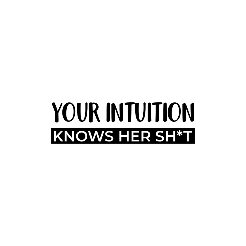 Vinyl Wall Art Decal - Your Intuition Knows Her Sh*t - 7" x 25" - Modern Sarcastic Adult Joke Quote For Home Bedroom Living Room Apartment Coffee Shop Decoration Sticker Black 7" x 25" 2