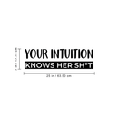 Vinyl Wall Art Decal - Your Intuition Knows Her Sh*t - 7" x 25" - Modern Sarcastic Adult Joke Quote For Home Bedroom Living Room Apartment Coffee Shop Decoration Sticker Black 7" x 25" 3