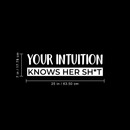 Vinyl Wall Art Decal - Your Intuition Knows Her Sh*t - 7" x 25" - Modern Sarcastic Adult Joke Quote For Home Bedroom Living Room Apartment Coffee Shop Decoration Sticker White 7" x 25" 3