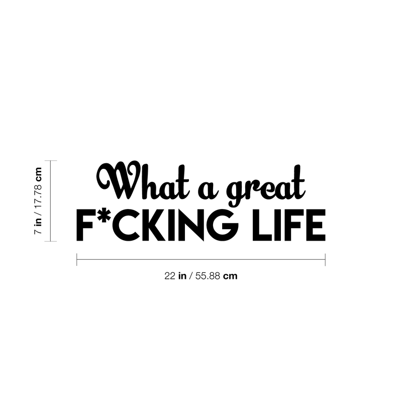 Vinyl Wall Art Decal - What A Great F*cking Life - 7" x 22" - Modern Inspirational Quote Humorous Sticker For Home Bedroom Living Room Coffee Shop Work office Decor Black 7" x 22" 5