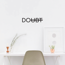 Vinyl Wall Art Decal - Doubt - 5" x 24" - Modern Motivational Minimalist Sticker Quote  For Home Bedroom Living Room Classroom Coffee Shop Work Office Decor Black 5" x 24"