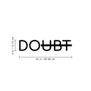 Vinyl Wall Art Decal - Doubt - 5" x 24" - Modern Motivational Minimalist Sticker Quote  For Home Bedroom Living Room Classroom Coffee Shop Work Office Decor Black 5" x 24" 4