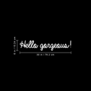 Vinyl Wall Art Decal - Hello Gorgeous - 6" x 30" - Modern Inspirational Quote Positive Sticker For Home Bedroom Apartment Daughter Room Work Office Decor White 6" x 30" 3