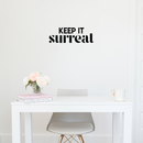 Vinyl Wall Art Decal - Keep It Surreal - 7. Trendy Inspirational Surrealism Quote Sticker For Home Bedroom Living Room Apartment Office Work Decor   4