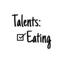 Vinyl Wall Art Decal - Talents: Eating - 3.5" x 4" - Trendy Sarcastic Humorous Quote Checklist Sticker For Notebook Diary Tablet Cover School Book Decoration Black 3.5" x 4" 2