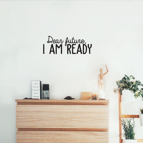 Vinyl Wall Art Decal - Dear Future I Am Ready - 9. Trendy Motivational Fate Quote For Home Bedroom Closet Living Room Apartment Work Office Coffee Shop Decoration Sticker