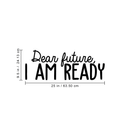 Vinyl Wall Art Decal - Dear Future I Am Ready - 9. Trendy Motivational Fate Quote For Home Bedroom Closet Living Room Apartment Work Office Coffee Shop Decoration Sticker   3