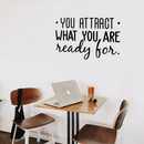 Vinyl Wall Art Decal - You Attract What You Are Ready For - 20.5" x 30" - Modern Inspirational Quote Sticker For Home Bedroom Living Room Apartment Work Office Decor Black 20.5" x 30" 2