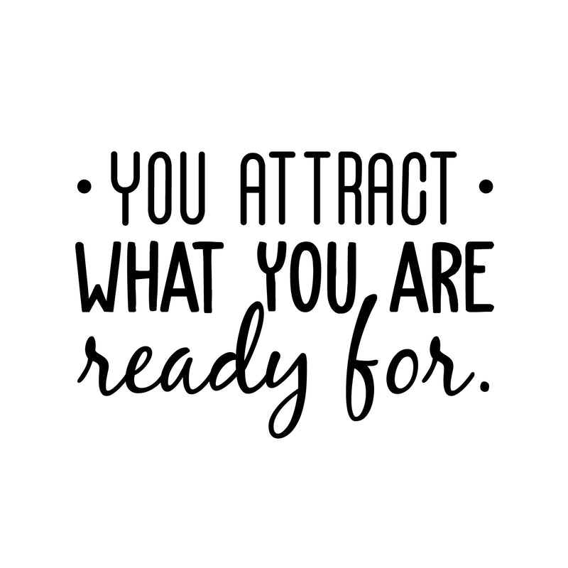 Vinyl Wall Art Decal - You Attract What You Are Ready For - 20.5" x 30" - Modern Inspirational Quote Sticker For Home Bedroom Living Room Apartment Work Office Decor Black 20.5" x 30"