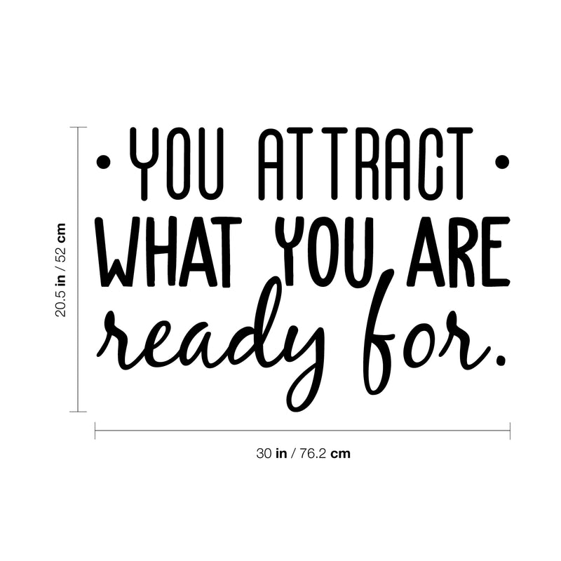 Vinyl Wall Art Decal - You Attract What You Are Ready For - 20.5" x 30" - Modern Inspirational Quote Sticker For Home Bedroom Living Room Apartment Work Office Decor Black 20.5" x 30" 3