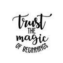 Vinyl Wall Art Decal - Trust The Magic Of Beginnings - Modern Inspirational Magical Sticker Quote For Home Bedroom Living Room Kids Room Work Office School Decor   4