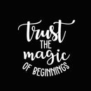 Vinyl Wall Art Decal - Trust The Magic Of Beginnings - 22" x 22" - Modern Inspirational Magical Sticker Quote For Home Bedroom Living Room Kids Room Work Office School Decor White 22" x 22" 3